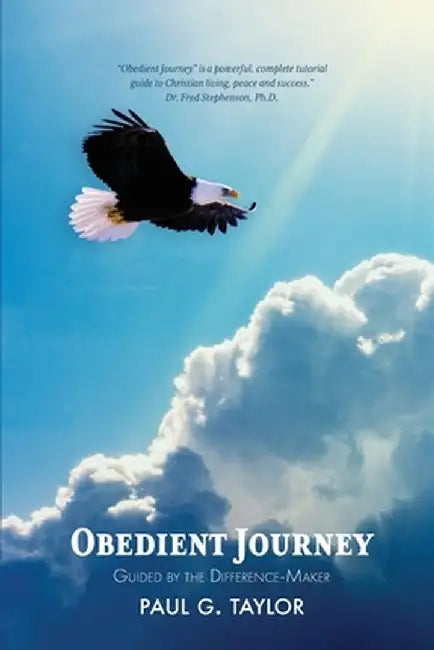 Obedient Journey: Guided by the Difference-Maker by Paul G. Taylor