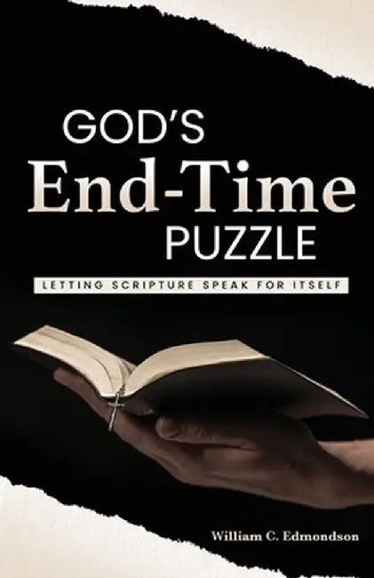 God's End-Time Puzzle: Letting Scripture Speak for Itself by William C. Edmondson