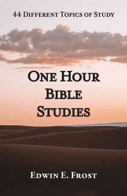 One Hour Bible Studies: 44 Different Topics of Study by Edwin E. Frost