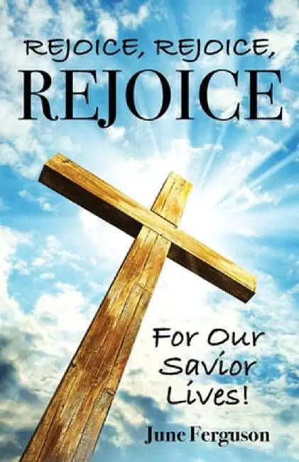 Rejoice, Rejoice, Rejoice for Our Savior Lives by June Ferguson