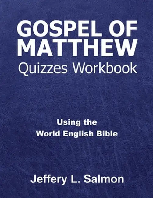 Gospel of Matthew Quizzes Workbook: Using the World English Bible by Jeffery L. Salmon