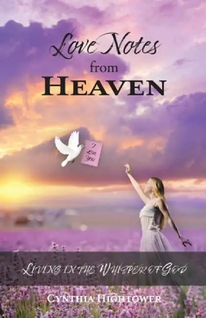 Love Notes from Heaven: Living in the Whisper of God by Cynthia Hightower