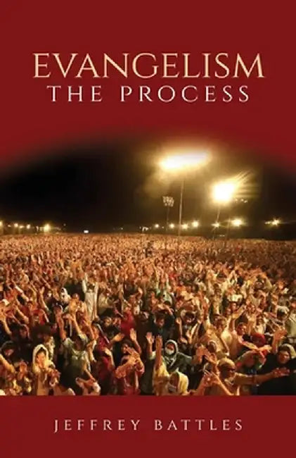 Evangelism: The Process by Jeffrey Battles