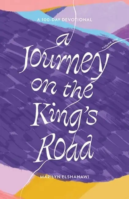 A Journey on the King's Road: A 100-Day Devotional by Marilyn Elshashawi