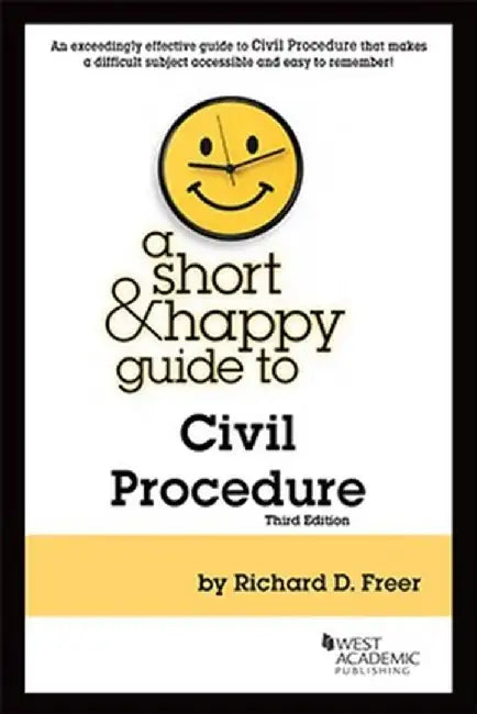 A Short & Happy Guide to Civil Procedure by Richard D. Freer