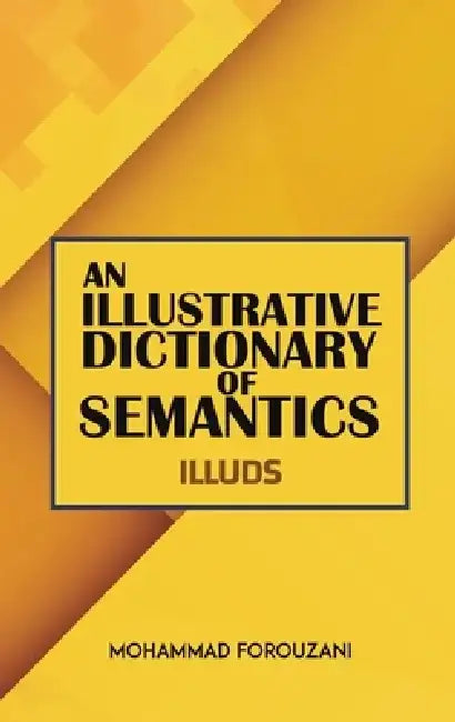 An Illustrative Dictionary of Semantics by Mohammad Forouzani