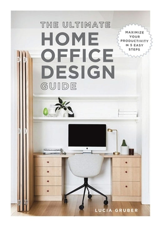 The Ultimate Home Office Design Guide by Lucia Gruber
