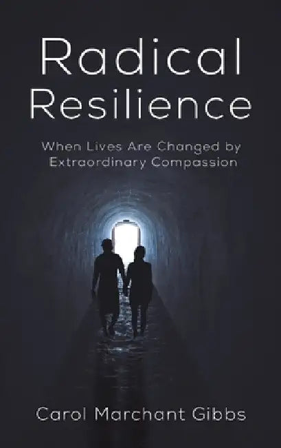 Radical Resilience by Carol Marchant Gibbs