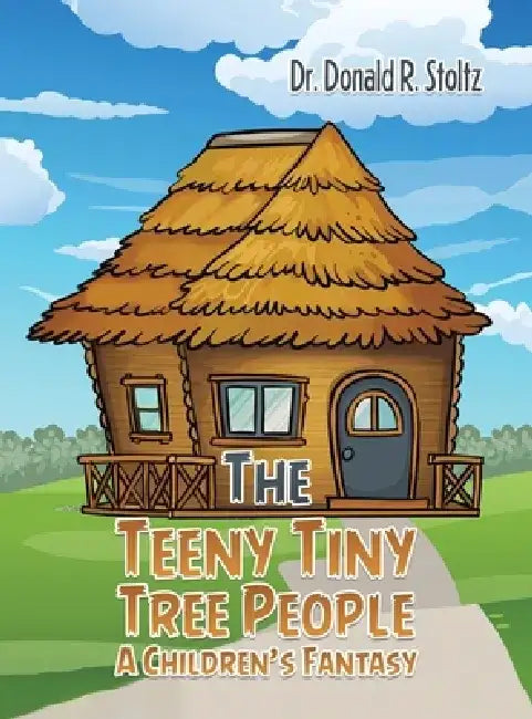 The Teeny Tiny Tree People: A Children's Fantasy by Donald R. Stoltz