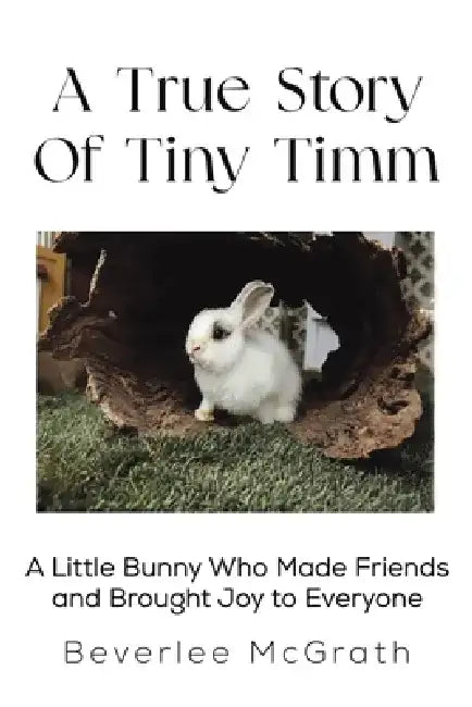 A True Story Of Tiny Timm by Beverlee McGrath