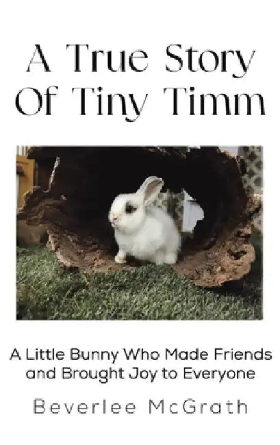 A True Story Of Tiny Timm by Beverlee McGrath