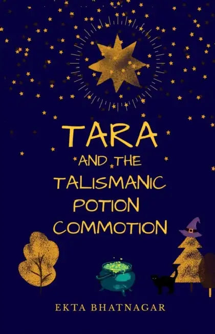 Tara and the Talismanic Potion Commotion by Ekta Bhatnagar