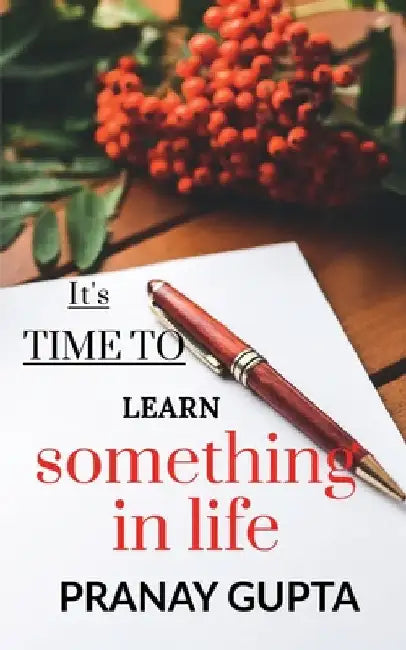 It's time to learn something in life by Pranay Gupta