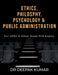 Ethics Philosophy, Psychology & Public Administration by Deepak Kumar