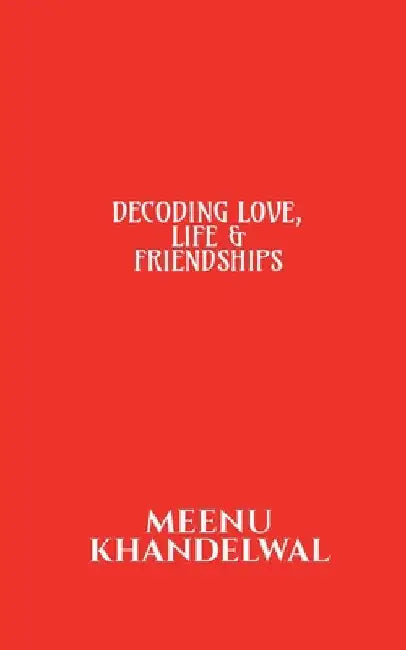 Decoding Love, Life & Friendships by Meenu Khandelwal