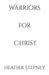 Warriors for Christ: A Fight for Purpose by Heather Stepney