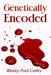Genetically Encoded by Wesley Paul Coffey