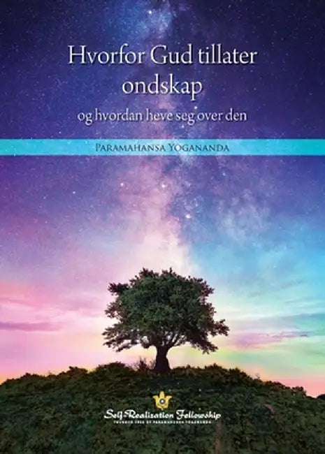 Hvorfor Gud tillater ondskap og hvordan heve seg over den (Why God Permits Evil and How to Rise Above It--Norwegian) by Paramahansa Yogananda