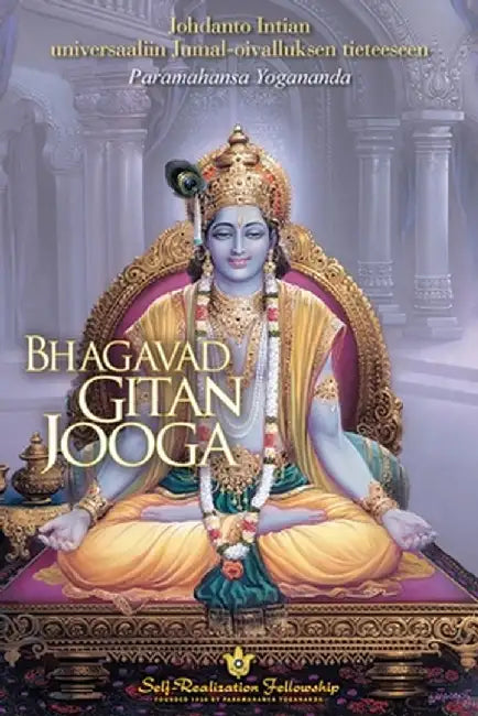 Bhagavad Gitan jooga (The Yoga of the Bhagavad Gita Finnish): Johdanto Intian universaaliin Jumal-oivalluksen tieteeseen by Paramahansa Yogananda