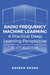 Radio Frequency Machine Learning: A Practical Deep Learning Perspective by Scott Kuzdeba