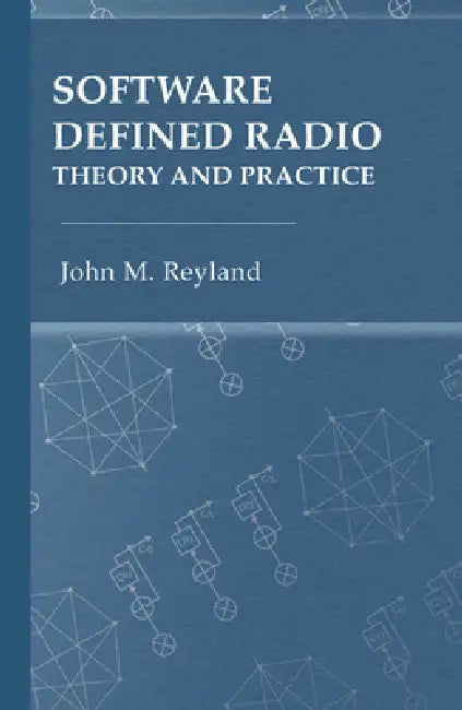 Software Defined Radio: Theory and Practice by John M. Reyland