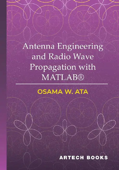Antenna Engineering and Radio Wave Propagation with Matlab(r) by Osama W. Ata