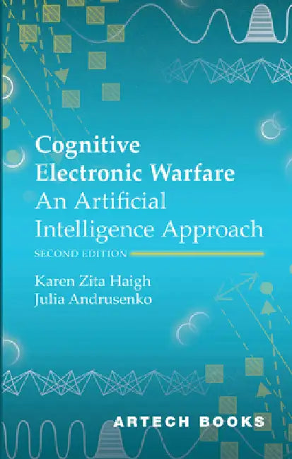 Cognitive Electronic Warfare: An Artificial Intelligence Approach, Second Edition by Karen Zita Haigh, Julia Andrusenko