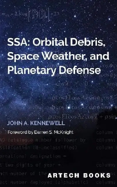 Ssa: Orbital Debris, Space Weather & Planetary Defense by John A. Kennewell