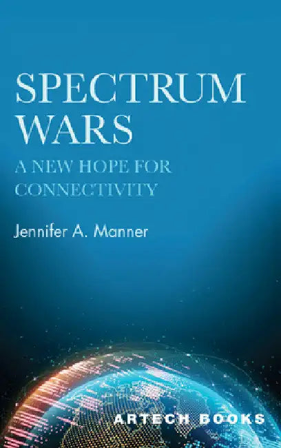 Spectrum Wars: The Hope for Connectivity by Jennifer A. Manner