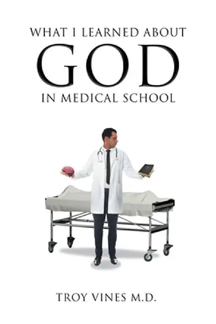 What I Learned about God in Medical School by Troy Vines