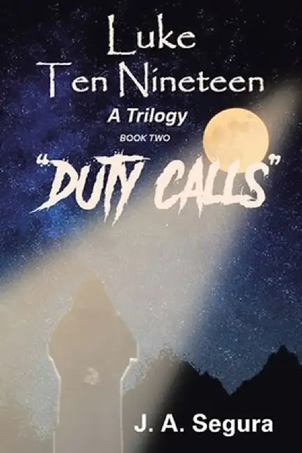 Luke Ten Nineteen: Duty Calls by J. A. Segura