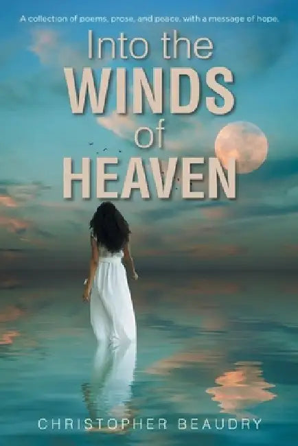 Into the Winds of Heaven by Christopher Beaudry