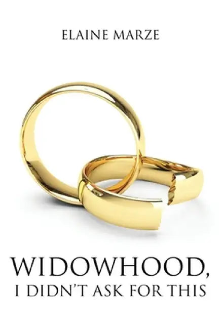 Widowhood, I Didn't Ask For This by Elaine Marze