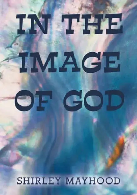 In the Image of God by Shirley Mayhood