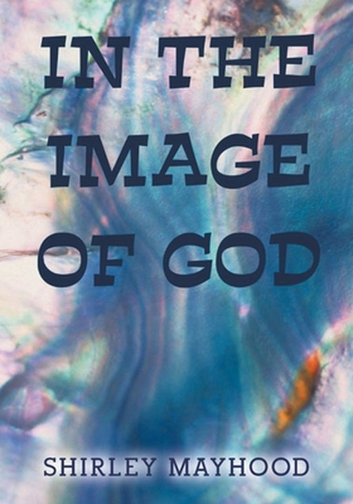 In the Image of God by Shirley Mayhood
