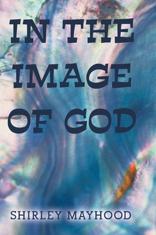 In the Image of God by Shirley Mayhood
