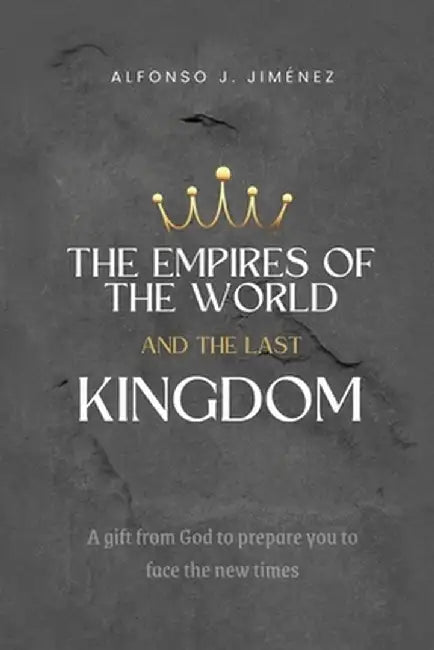 The Empires of the World and the Last Kingdom by Alfonso J. Jimenez