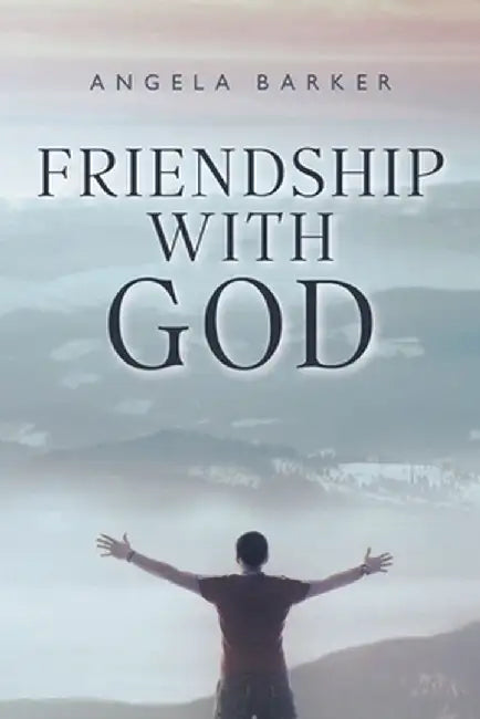 Friendship With God by Angela Barker