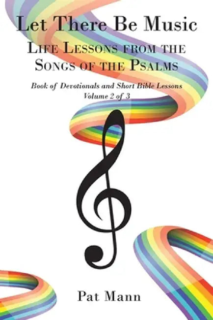 Let There Be Music: Life Lessons from the Songs of the Psalms Book of Devotionals and Short Bible Lessons, Volume 2 of 3 by Pat Mann