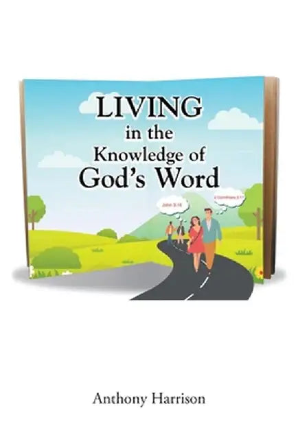 LIVING in the Knowledge of God's Word by Anthony Harrison