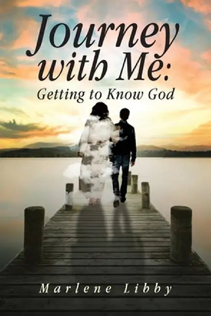 Journey with Me: Getting to Know God by Marlene Libby