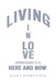 Living in Love Here and Now by Ralph Degruttola