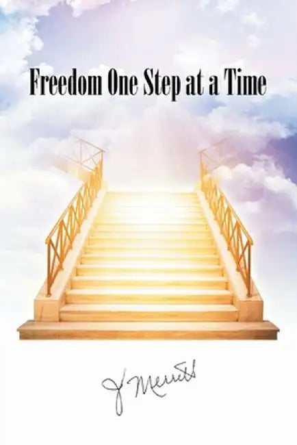 Freedom One Step at a Time by J. Merritt