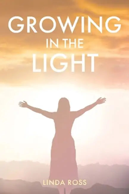 Growing in the Light by Linda Ross