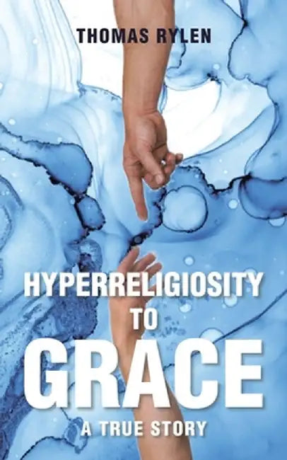 Hyperreligiosity to Grace by Thomas Rylen