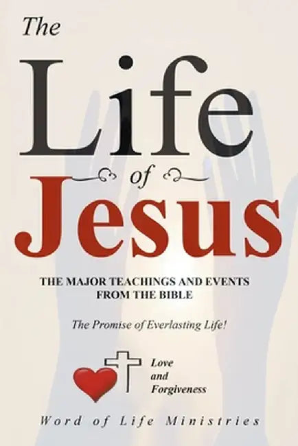 The Life of Jesus: The Major Teachings and Events from the Bible from the Books of Matthew, Mark, Luke, John, Acts, and Revelation by Word of Life Ministries