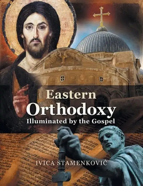 Eastern Orthodoxy Illuminated by the Gospel by Ivica Stamenkovic
