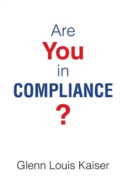 Are You in Compliance? by Glenn Louis Kaiser