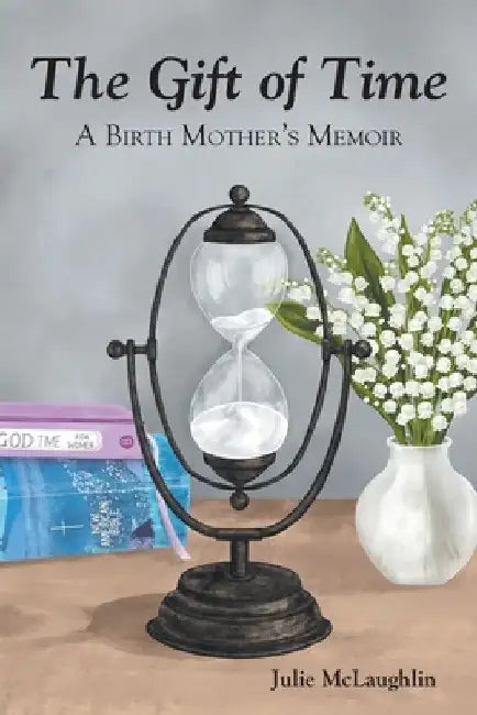 The Gift of Time: A Birth Mother's Memoir by Julie McLaughlin