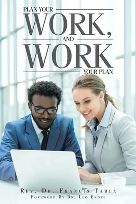 Plan Your Work, and Work Your Plan by Francis Tabla